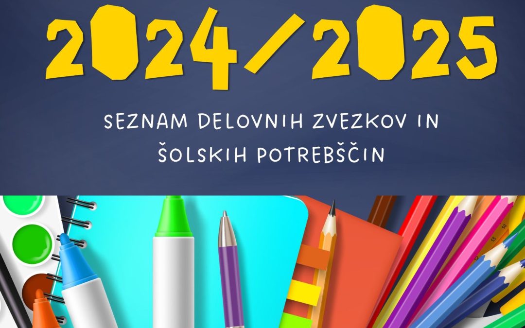 SEZNAM UČBENIKOV, DELOVNIH ZVEZKOV IN POTREBŠČIN ZA ŠOLSKO LETO 2024/2025